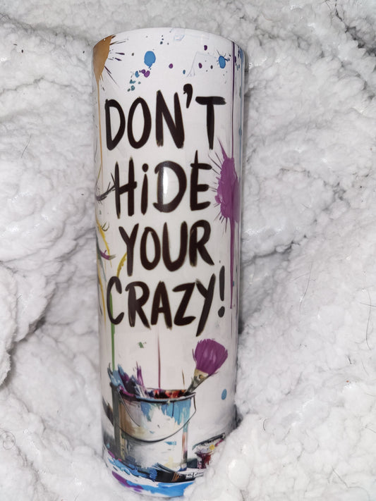 Don't Hide Your Crazy Sublimation Tumbler